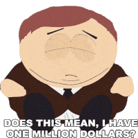 does-this-mean-i-have-one-million-dollars-eric-cartman.gif
