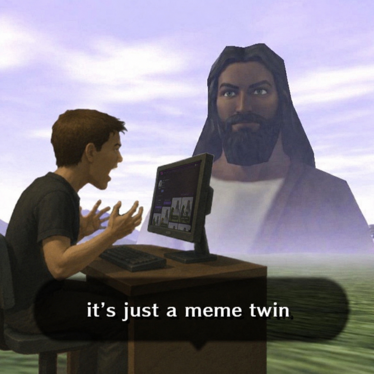 it's just a meme twin